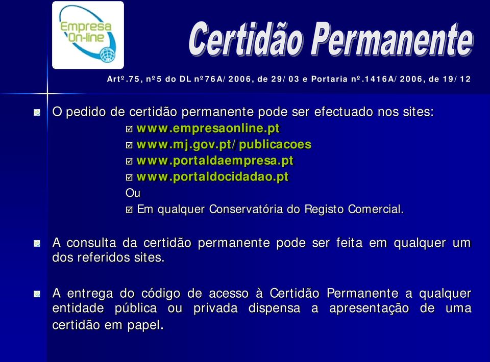 pt/publicacoes www.portaldaempresa.pt www.portaldocidadao.pt Ou Em qualquer Conservatória do Registo Comercial.