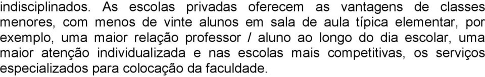 alunos em sala de aula típica elementar, por exemplo, uma maior relação professor /