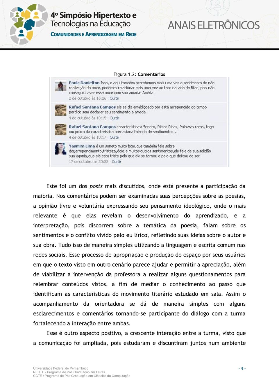 do aprendizado, e a interpretação, pois discorrem sobre a temática da poesia, falam sobre os sentimentos e o conflito vivido pelo eu lírico, refletindo suas ideias sobre o autor e sua obra.