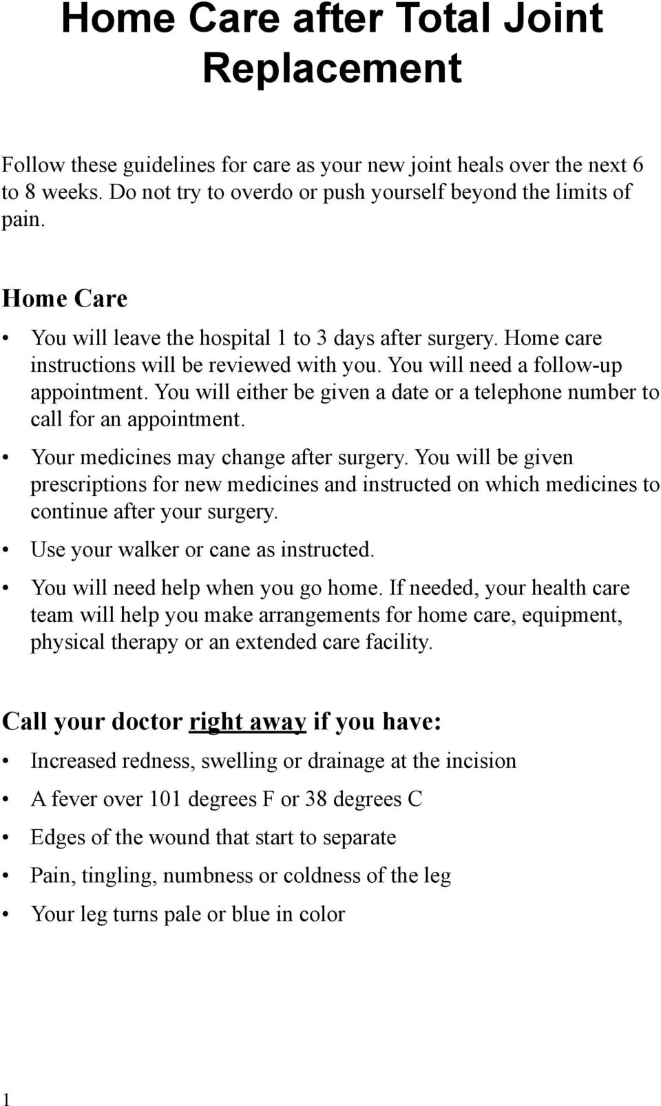 You will either be given a date or a telephone number to call for an appointment. Your medicines may change after surgery.