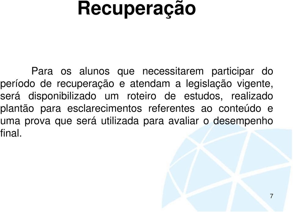 roteiro de estudos, realizado plantão para esclarecimentos referentes