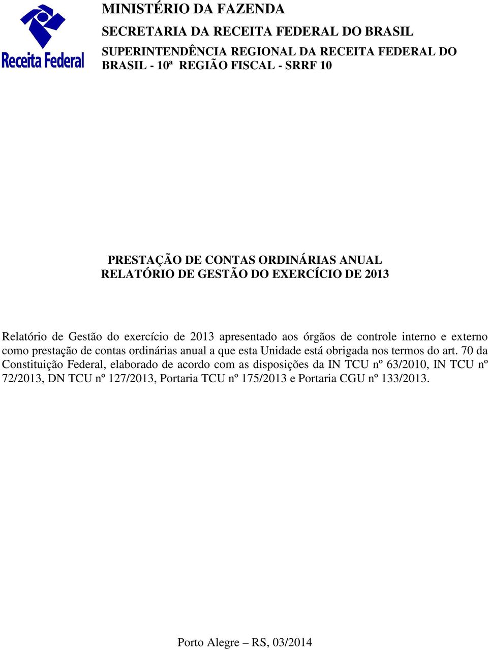 interno e externo como prestação de contas ordinárias anual a que esta Unidade está obrigada nos termos do art.