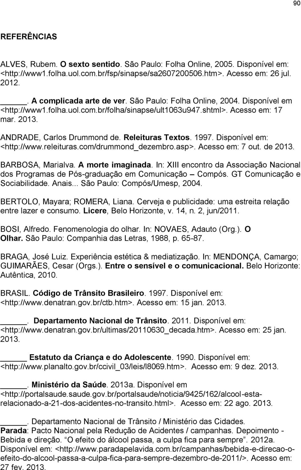 Releituras Textos. 1997. Disponível em: <http://www.releituras.com/drummond_dezembro.asp>. Acesso em: 7 out. de 2013. BARBOSA, Marialva. A morte imaginada.