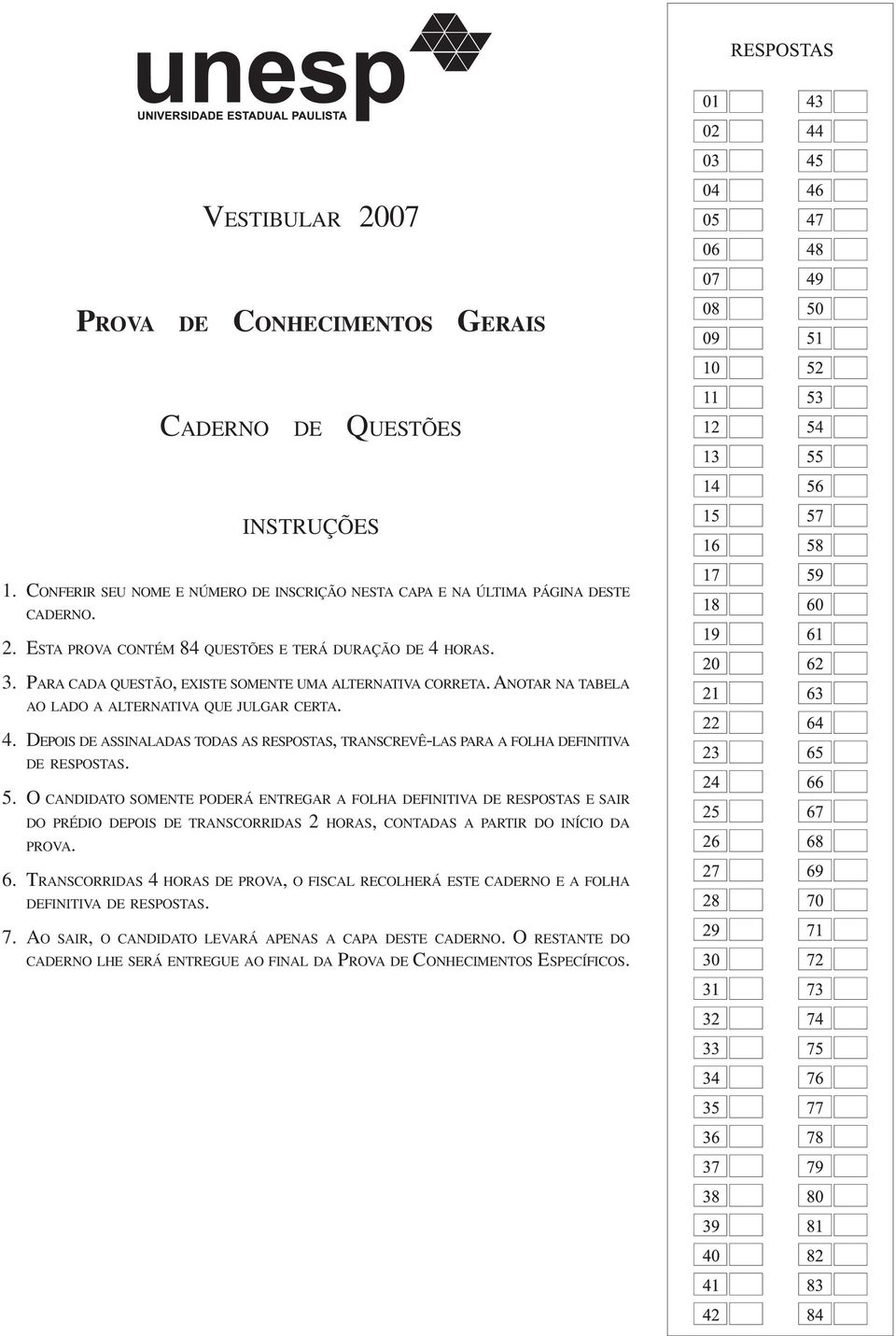 DEPOIS DE ASSINALADAS TODAS AS RESPOSTAS, TRANSCREVÊ-LAS PARA A FOLHA DEFINITIVA DE RESPOSTAS. 5.