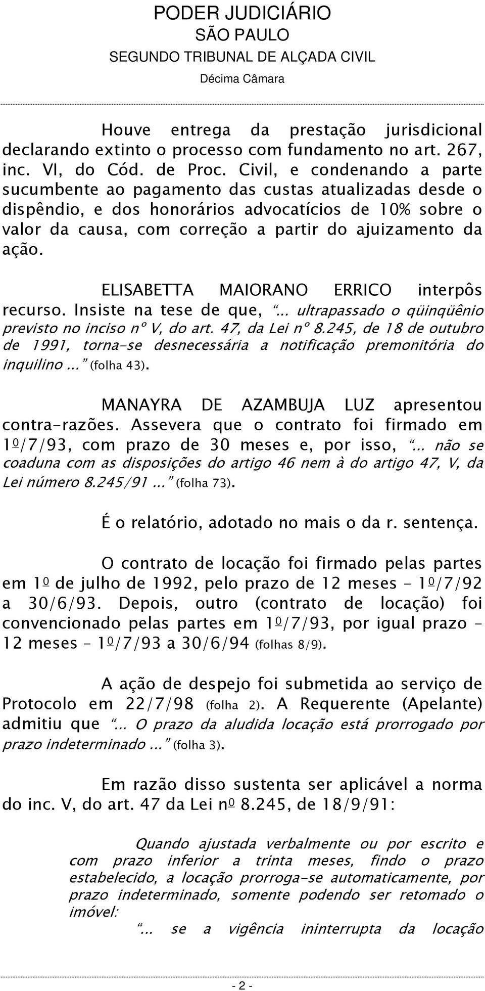 ELISABETTA MAIORANO ERRICO interpôs recurso. Insiste na tese de que,... ultrapassado o qüinqüênio previsto no inciso nº V, do art. 47, da Lei nº 8.