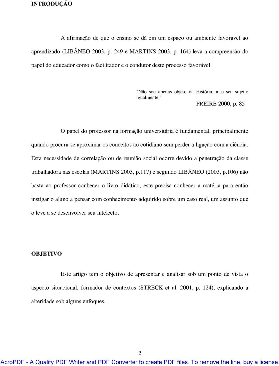 85 O papel do professor na formação universitária é fundamental, principalmente quando procura-se aproximar os conceitos ao cotidiano sem perder a ligação com a ciência.