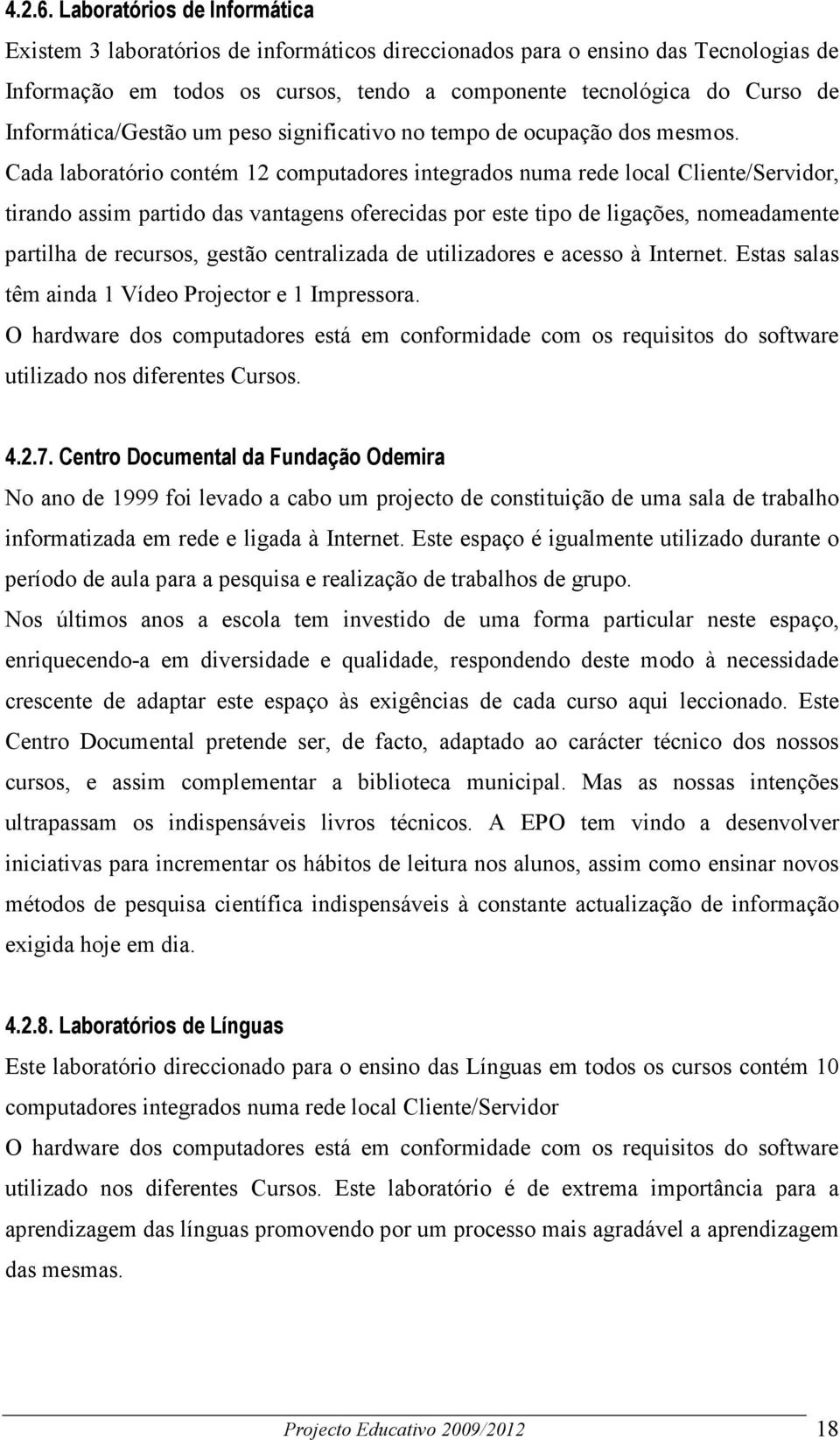 Informática/Gestão um peso significativo no tempo de ocupação dos mesmos.