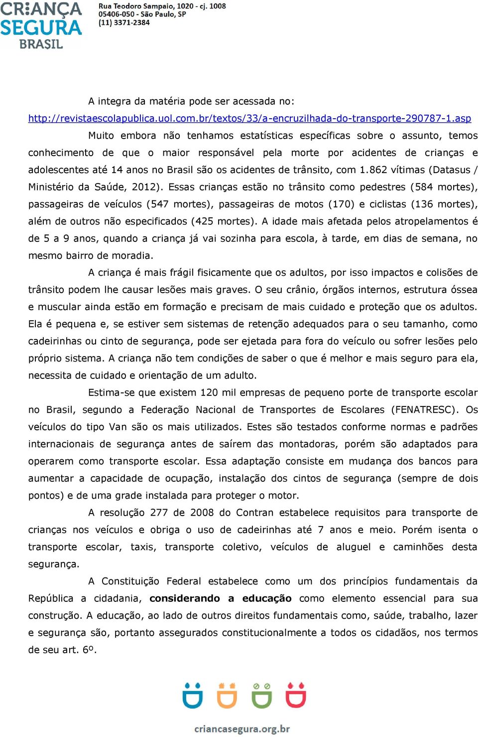 acidentes de trânsito, com 1.862 vítimas (Datasus / Ministério da Saúde, 2012).