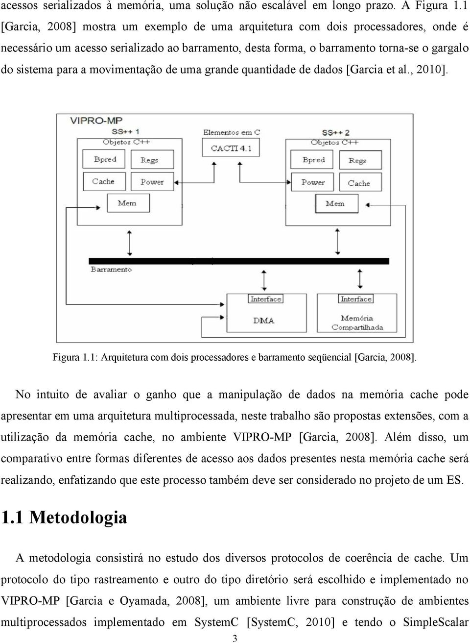 movimentação de uma grande quantidade de dados [Garcia et al., 2010]. Figura 1.1: Arquitetura com dois processadores e barramento seqüencial [Garcia, 2008].