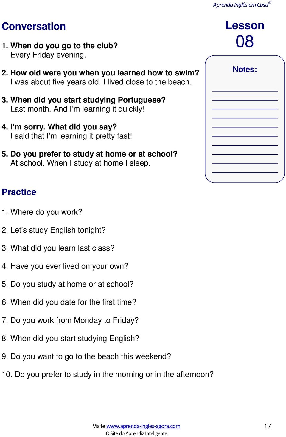 Do you prefer to study at home or at school? At school. When I study at home I sleep. Practice Lesson 08 Notes: 1. Where do you work? 2. Let s study English tonight? 3. What did you learn last class?