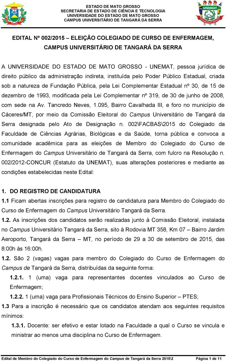 095, Bairro Cavalhada III, e foro no município de Cáceres/MT, por meio da Comissão Eleitoral do Campus Universitário de Tangará da Serra designada pelo Ato de Designação n.