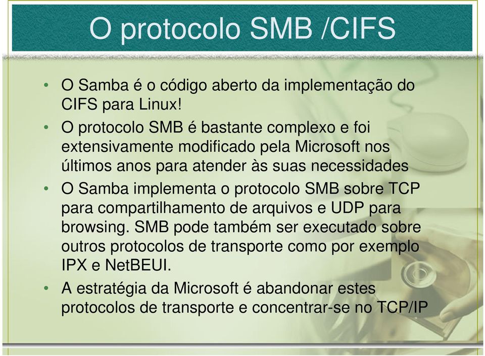 necessidades O Samba implementa o protocolo SMB sobre TCP para compartilhamento de arquivos e UDP para browsing.