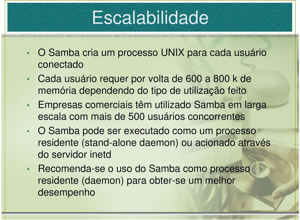 500 usuários concorrentes O Samba pode ser executado como um processo residente (stand-alone daemon) ou acionado