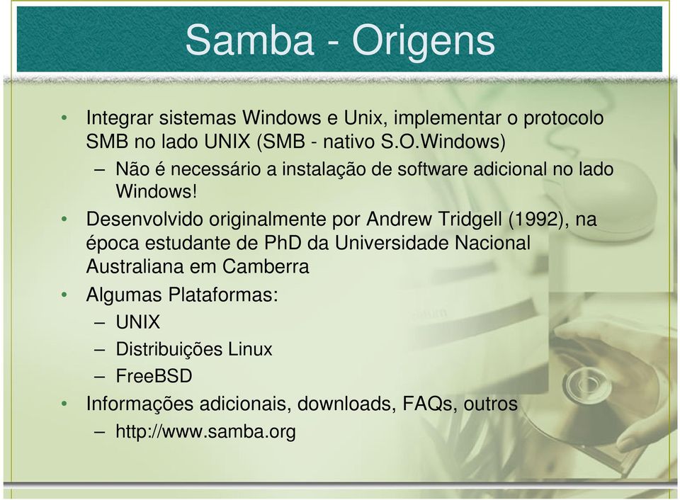 Australiana em Camberra Algumas Plataformas: UNIX Distribuições Linux FreeBSD Informações adicionais,