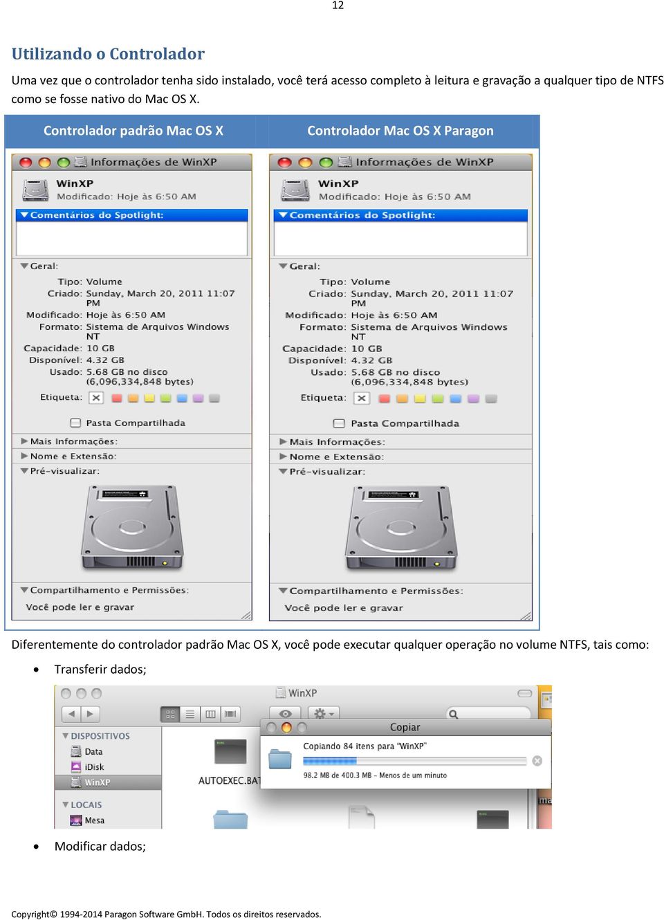 Controlador padrão Mac OS X Controlador Mac OS X Paragon Diferentemente do controlador padrão