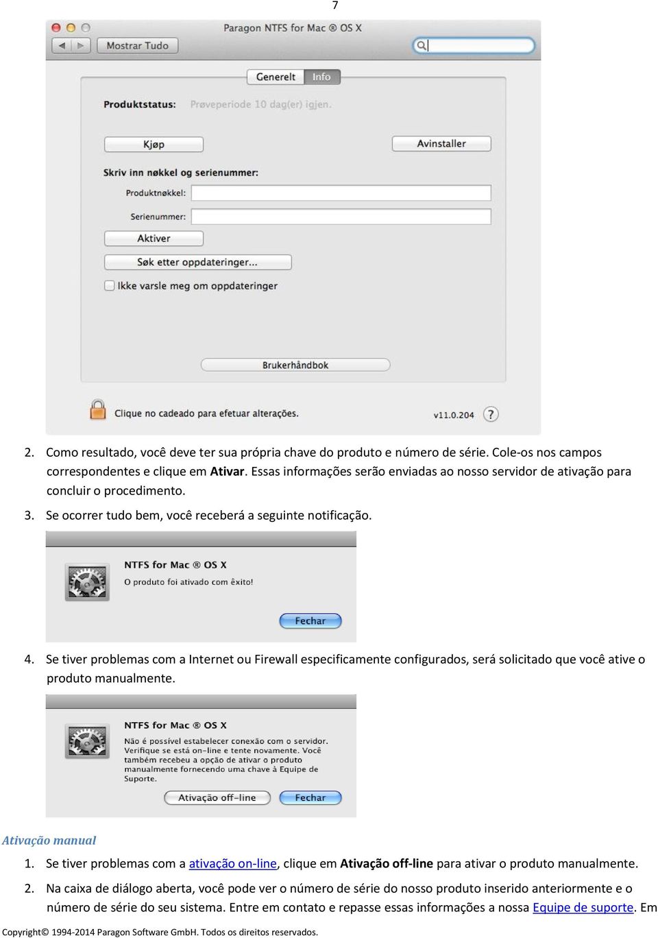 Se tiver problemas com a Internet ou Firewall especificamente configurados, será solicitado que você ative o produto manualmente. Ativação manual 1.