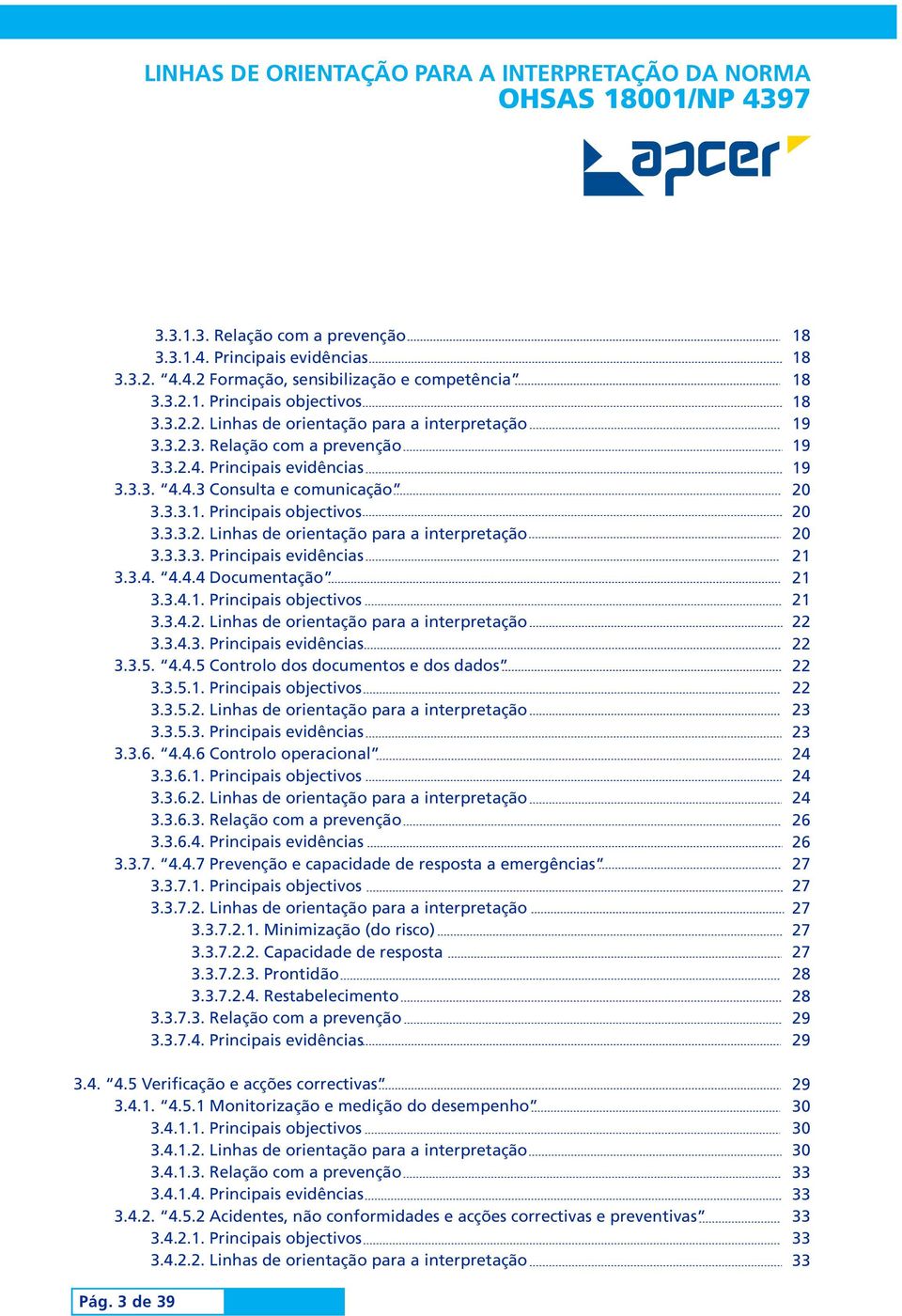 3.4.1. Principais objectivos 3.3.4.2. Linhas de orientação para a interpretação 3.3.4.3. Principais evidências 3.3.5. 4.4.5 Controlo dos documentos e dos dados 3.3.5.1. Principais objectivos 3.3.5.2. Linhas de orientação para a interpretação 3.3.5.3. Principais evidências 3.3.6.