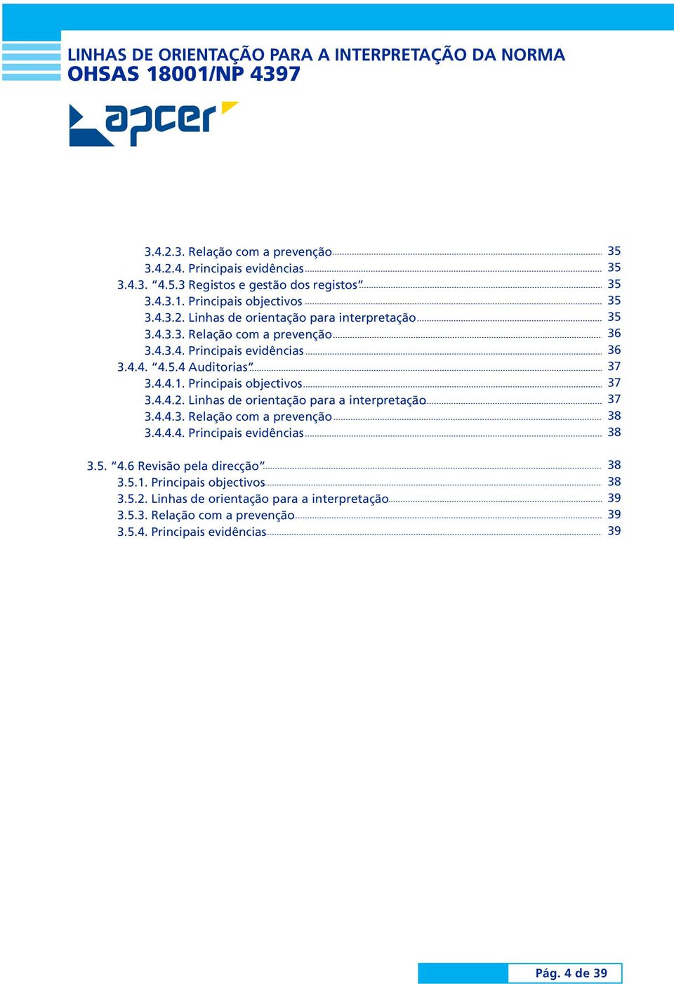 Linhas de orientação para a interpretação 3.4.4.3. Relação com a prevenção 3.4.4.4. Principais evidências 3.5. 4.6 Revisão pela direcção 3.5.1.