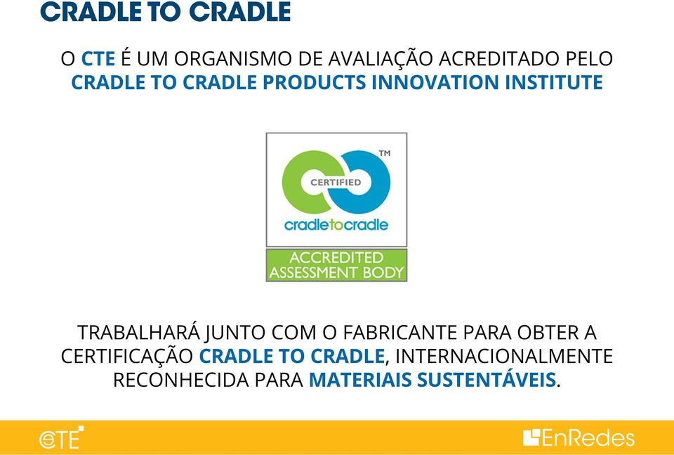 JUNTO COM O FABRICANTE PARA OBTER A CERTIFICAÇÃO CRADLE TO