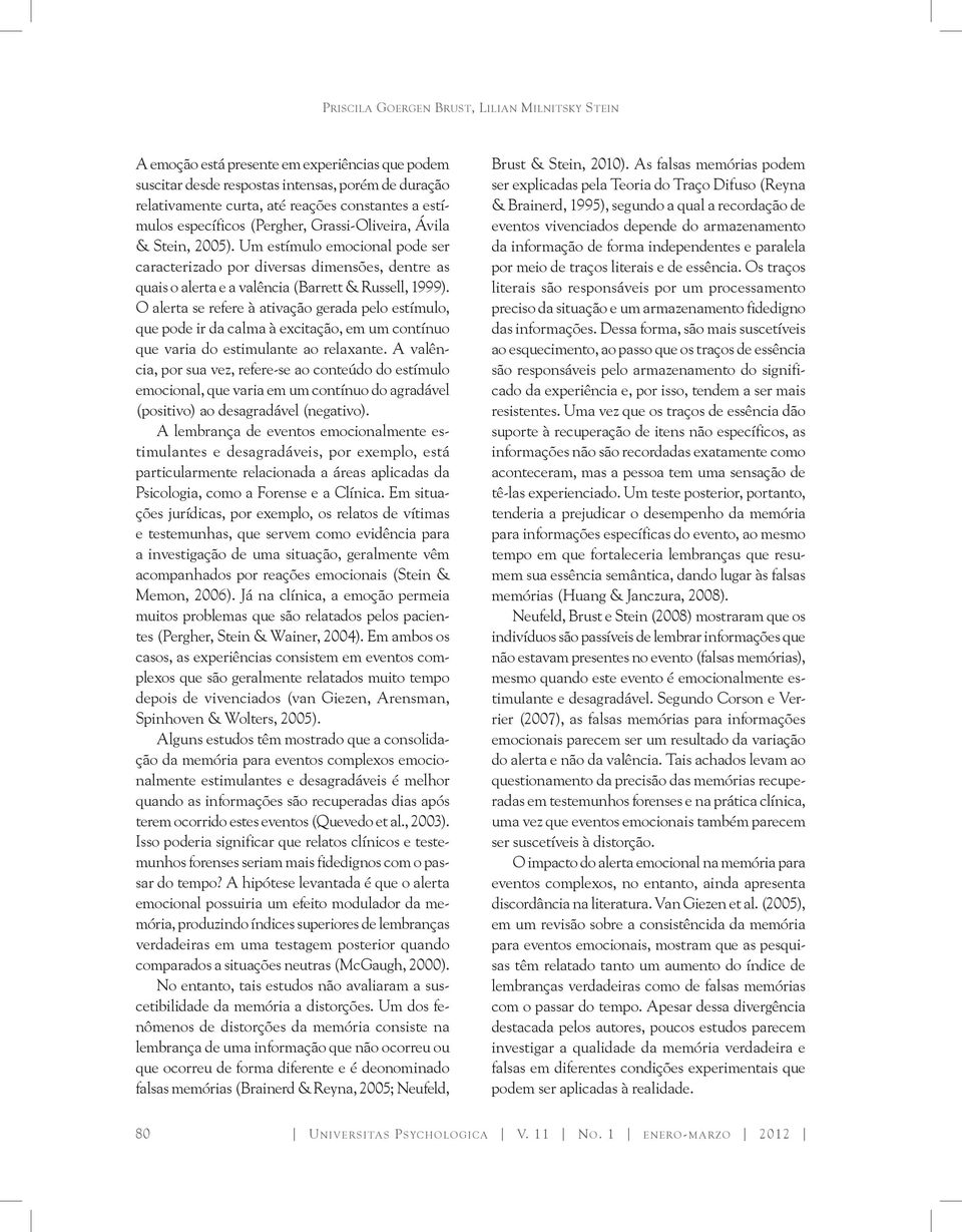 Um estímulo emocional pode ser caracterizado por diversas dimensões, dentre as quais o alerta e a valência (Barrett & Russell, 1999).