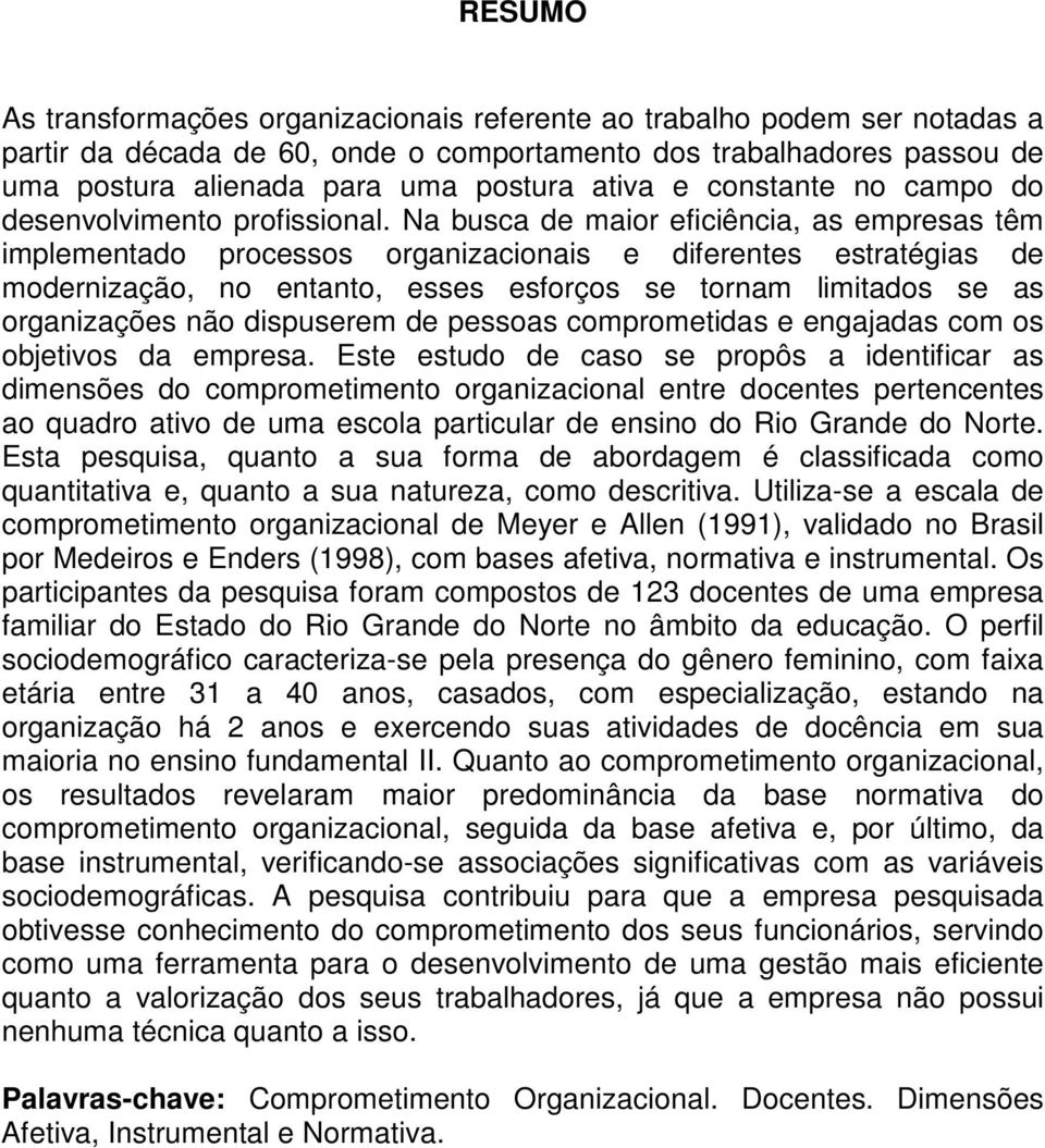 Na busca de maior eficiência, as empresas têm implementado processos organizacionais e diferentes estratégias de modernização, no entanto, esses esforços se tornam limitados se as organizações não