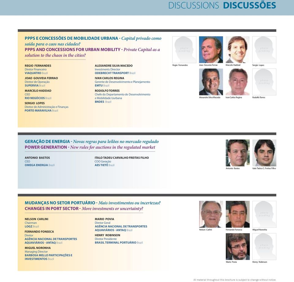 Regio Fernandes Diretor Financeiro Viaquatro Brazil Joao Gouveia Ferrao Diretor de Operação Supervia Brazil Marcelo Haddad CEO RIO NEGÓCIOS Brazil Sergio Lopes Diretor de Administração e Finanças