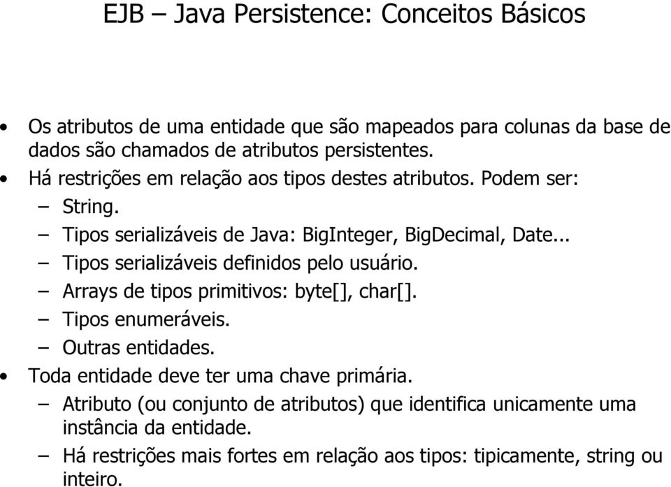 .. Tipos serializáveis definidos pelo usuário. Arrays de tipos primitivos: byte[], char[]. Tipos enumeráveis. Outras entidades.