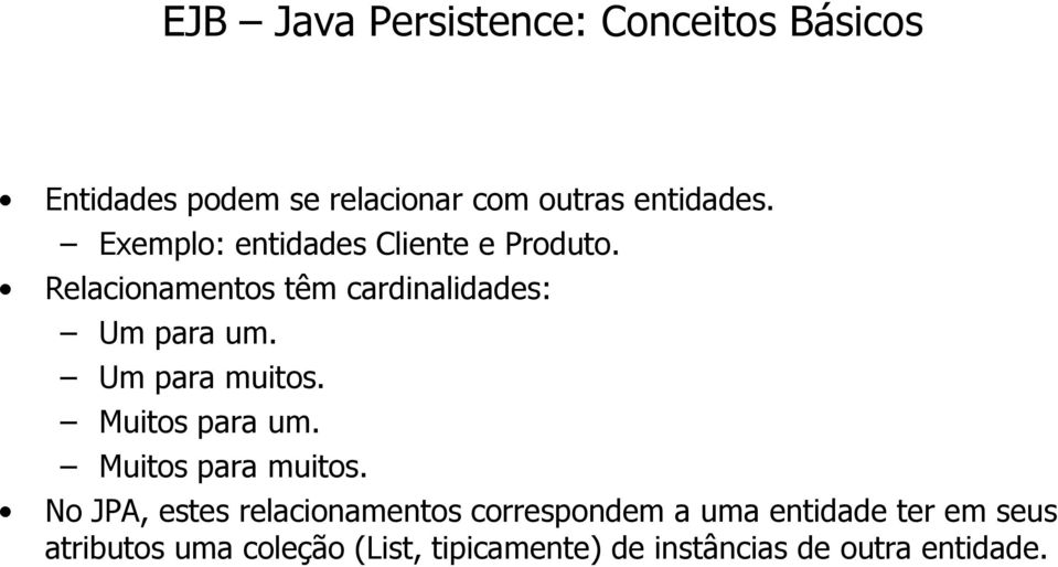 Um para muitos. Muitos para um. Muitos para muitos.