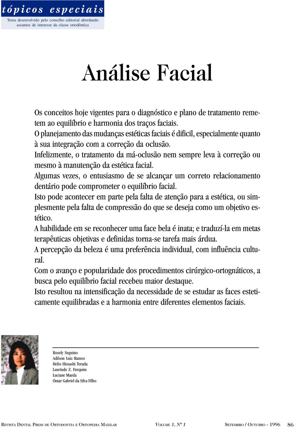 Infelizmente, o tratamento da má-oclusão nem sempre leva à correção ou mesmo à manutenção da estética facial.