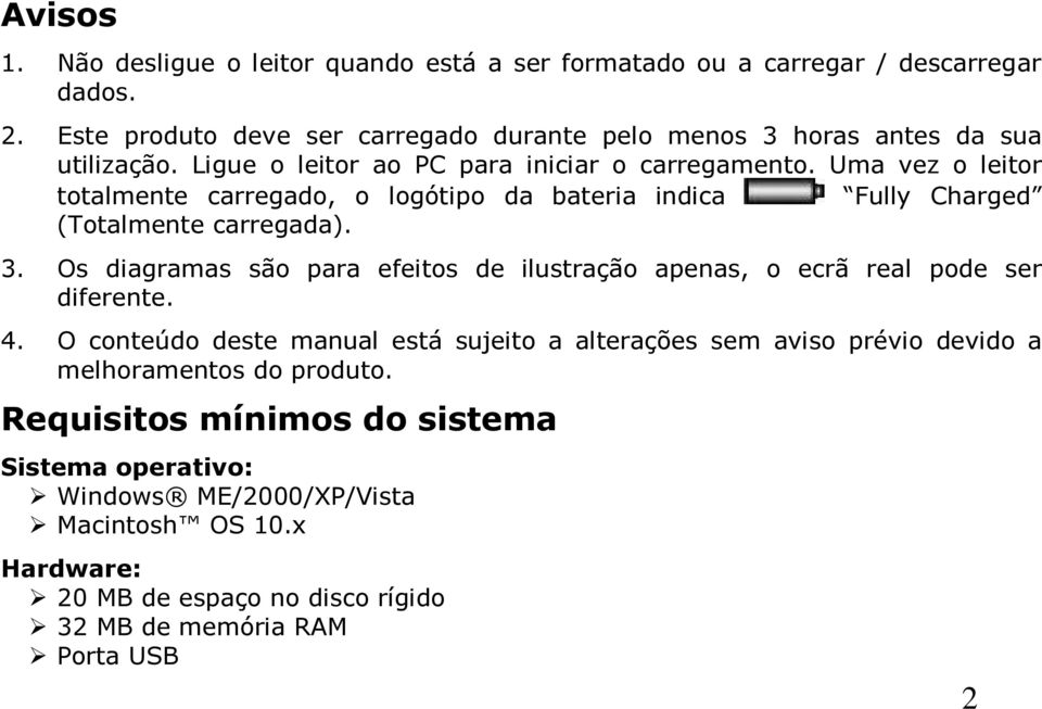 Uma vez o leitor totalmente carregado, o logótipo da bateria indica Fully Charged (Totalmente carregada). 3.