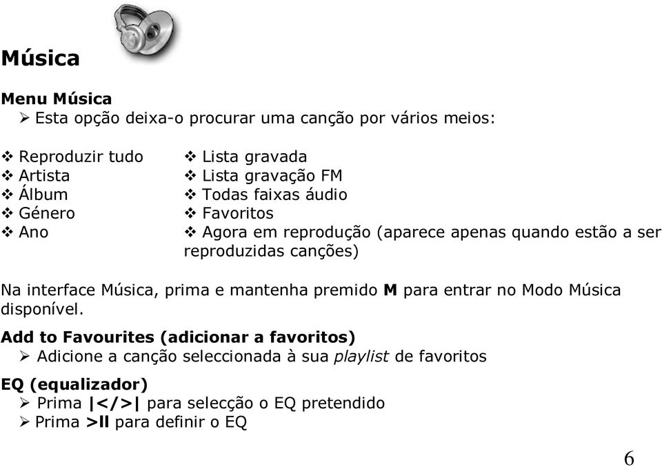 interface Música, prima e mantenha premido M para entrar no Modo Música disponível.