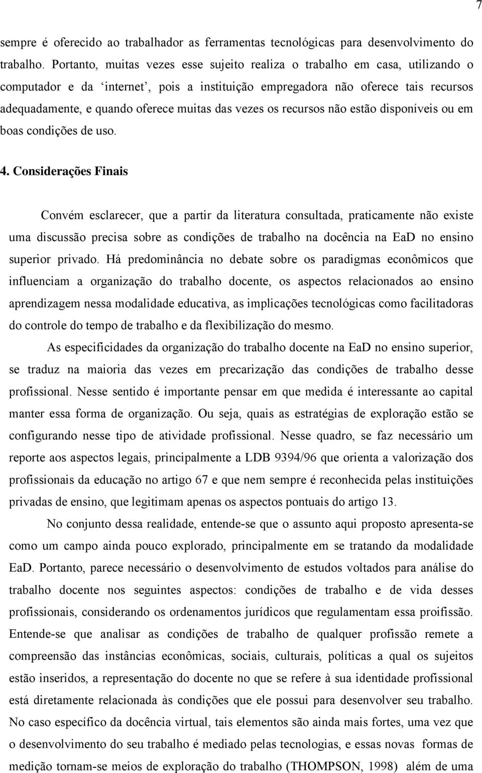 das vezes os recursos não estão disponíveis ou em boas condições de uso. 4.