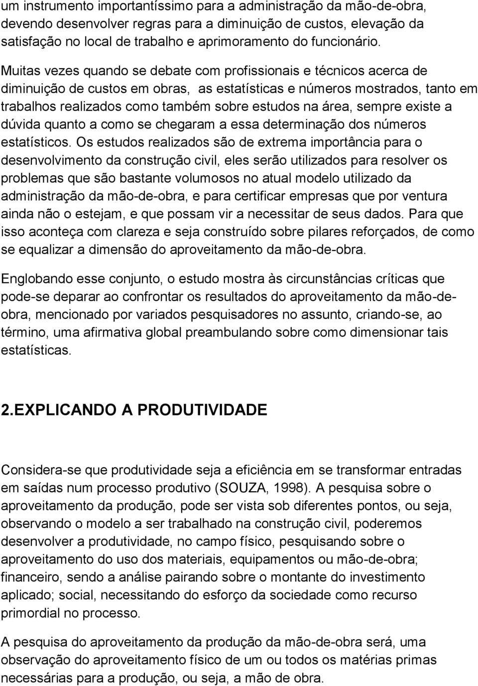 área, sempre existe a dúvida quanto a como se chegaram a essa determinação dos números estatísticos.