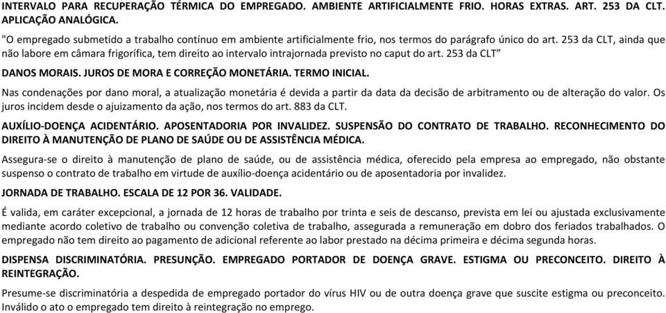 253 da CLT, ainda que não labore em câmara frigorífica, tem direito ao intervalo intrajornada previsto no caput do art. 253 da CLT DANOS MORAIS. JUROS DE MORA E CORREÇÃO MONETÁRIA. TERMO INICIAL.