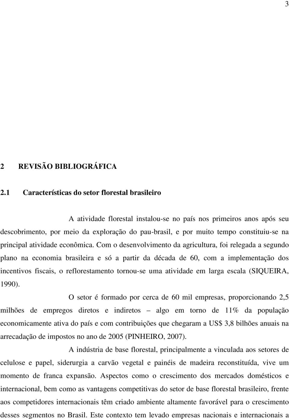 constituiu-se na principal atividade econômica.