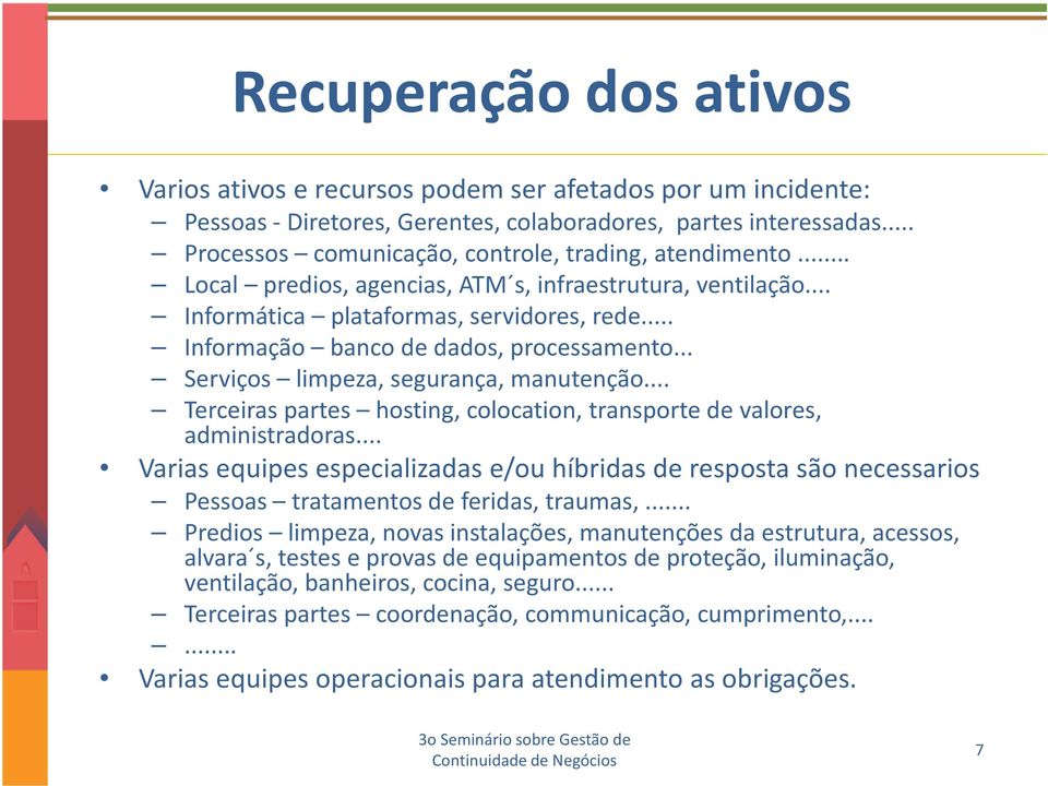 .. Informação banco de dados, processamento... Serviços limpeza, segurança, manutenção... Terceiras partes hosting, colocation, transporte de valores, administradoras.