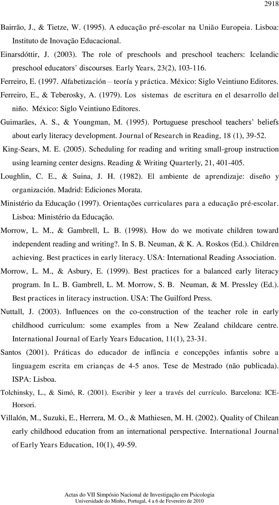 México: Siglo Veintiuno Editores. Ferreiro, E., & Teberosky, A. (1979). Los sistemas de escritura en el desarrollo del niño. México: Siglo Veintiuno Editores. Guimarães, A. S., & Youngman, M. (1995).