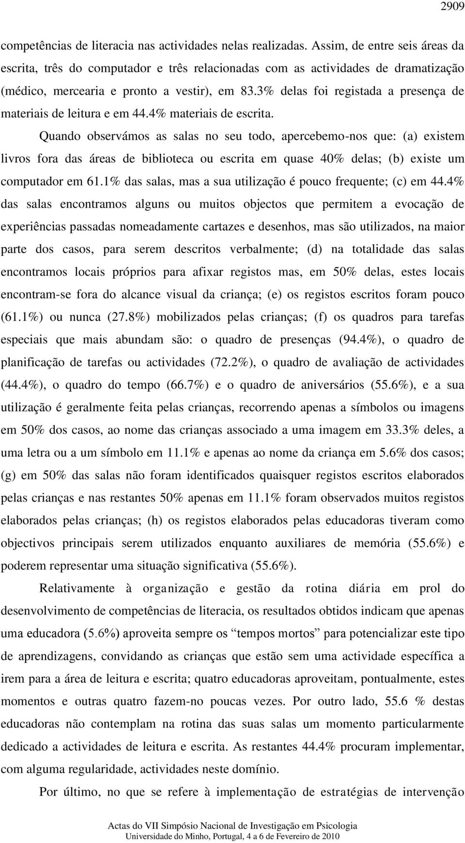 3% delas foi registada a presença de materiais de leitura e em 44.4% materiais de escrita.