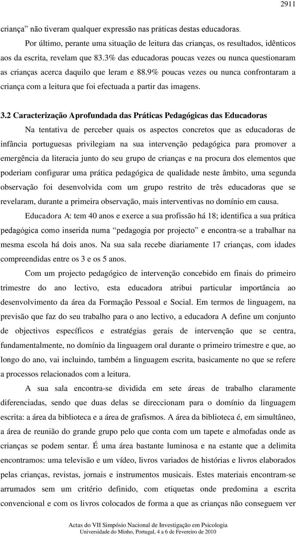 2 Caracterização Aprofundada das Práticas Pedagógicas das Educadoras Na tentativa de perceber quais os aspectos concretos que as educadoras de infância portuguesas privilegiam na sua intervenção