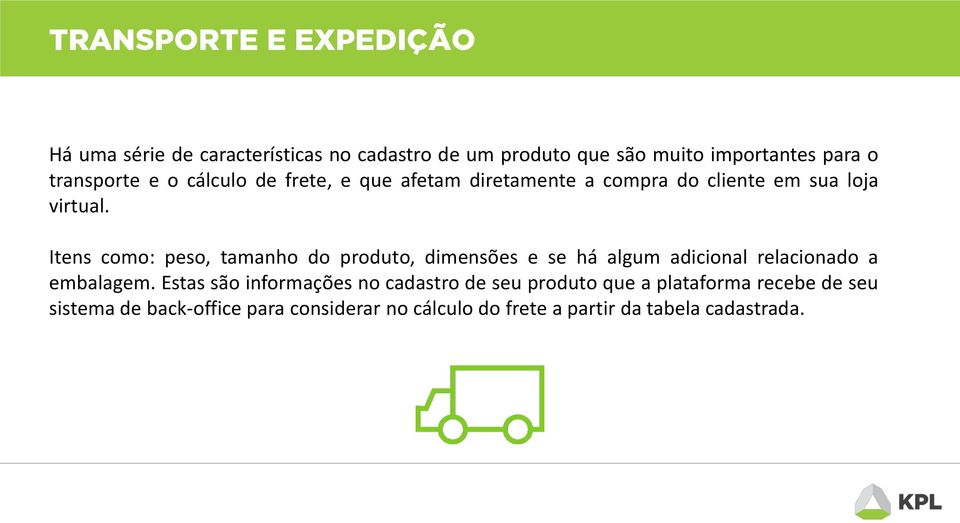 Itens como: peso, tamanho do produto, dimensões e se há algum adicional relacionado a embalagem.