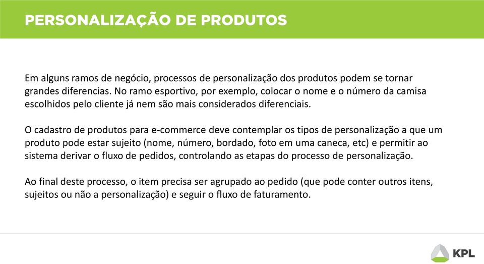 O cadastro de produtos para e-commerce deve contemplar os tipos de personalização a que um produto pode estar sujeito (nome, número, bordado, foto em uma caneca, etc)