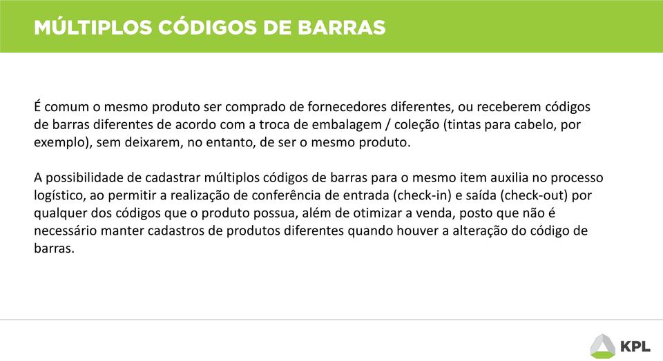 A possibilidade de cadastrar múltiplos códigos de barras para o mesmo item auxilia no processo logístico, ao permitir a realização de conferência de