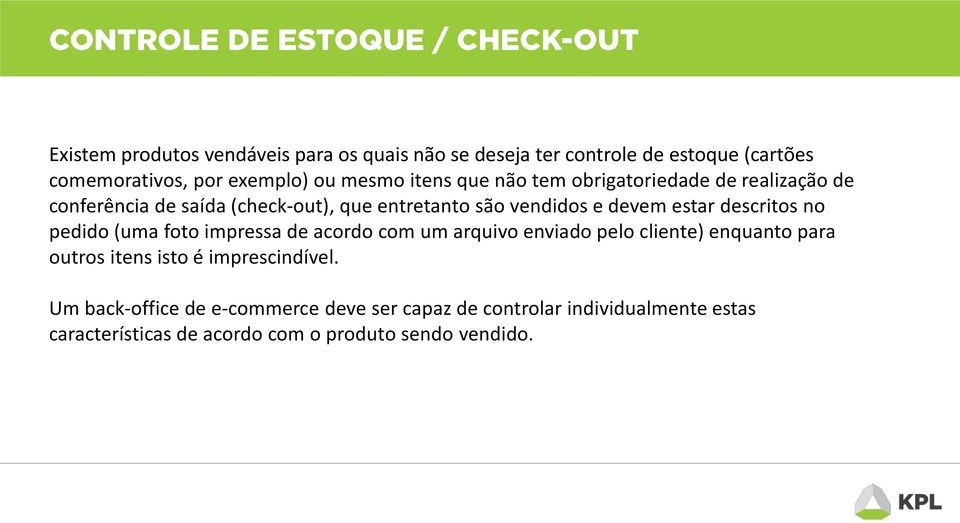 no pedido (uma foto impressa de acordo com um arquivo enviado pelo cliente) enquanto para outros itens isto é imprescindível.