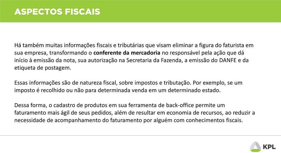 Essas informações são de natureza fiscal, sobre impostos e tributação. Por exemplo, se um imposto é recolhido ou não para determinada venda em um determinado estado.