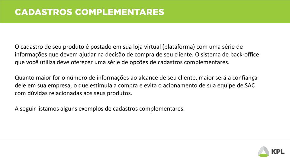 Quanto maior for o número de informações ao alcance de seu cliente, maior será a confiança dele em sua empresa, o que estimula a compra