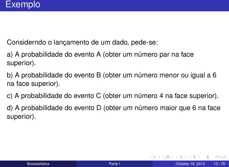 b) A probabilidade do evento B (obter um número menor ou igual a 6 na face superior).