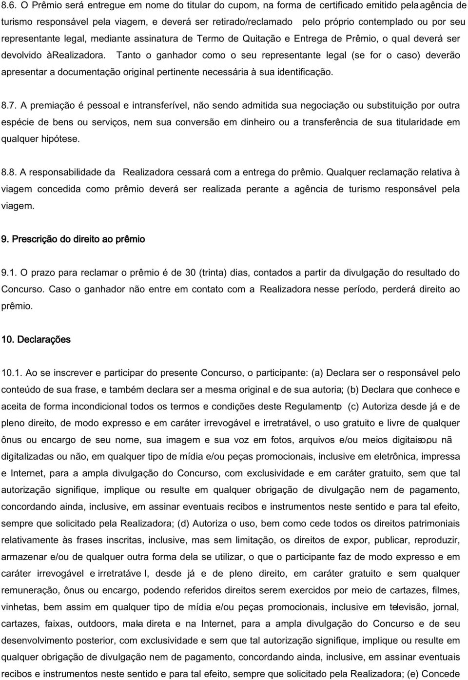 Tanto o ganhador como o seu representante legal (se for o caso) deverão apresentar a documentação original pertinente necessária à sua identificação. 8.7.