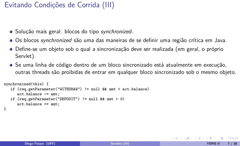 Define-se um objeto sob o qual a sincronização deve ser realizada (em geral, o próprio Servlet).