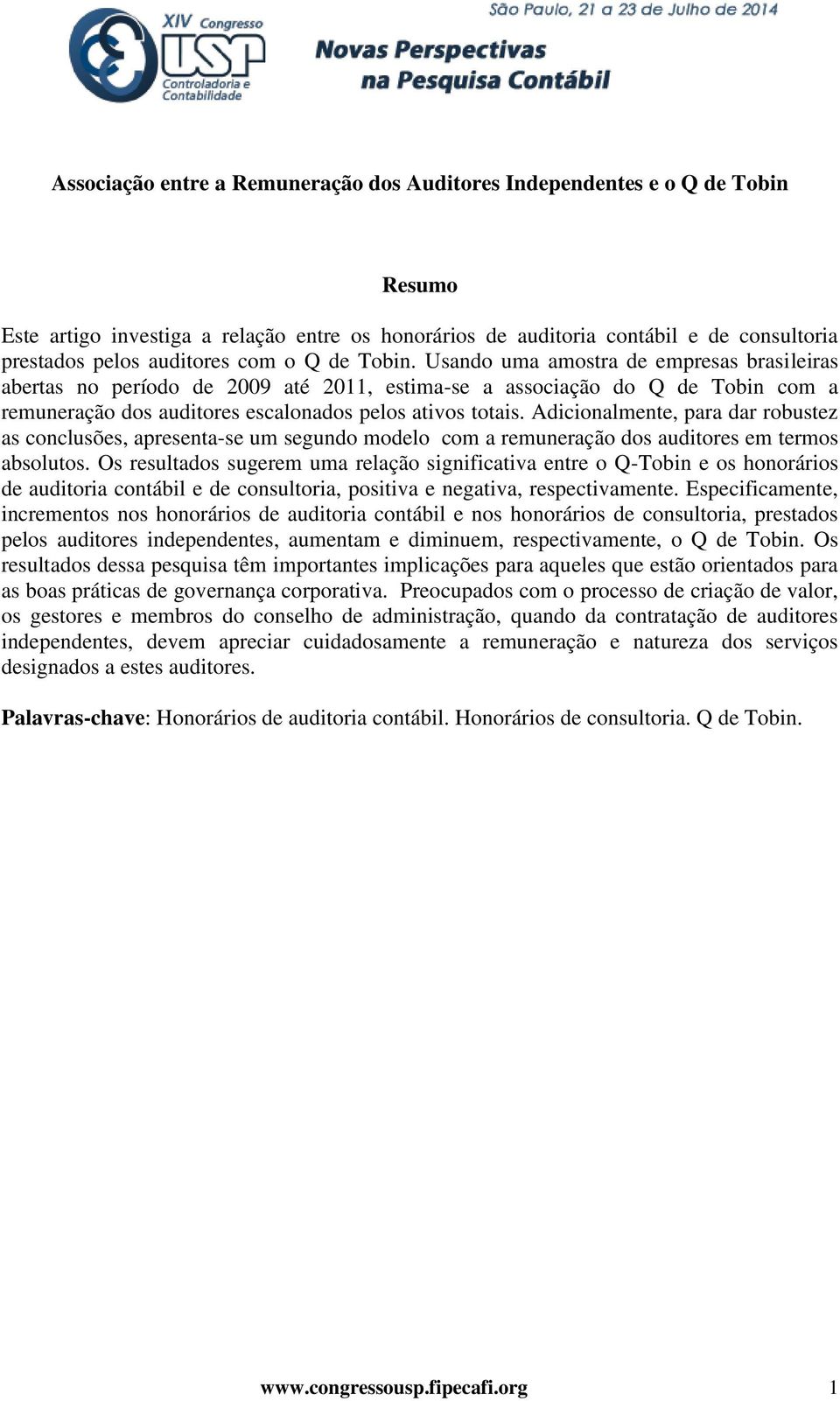 Adicionalmente, para dar robustez as conclusões, apresenta-se um segundo modelo com a remuneração dos auditores em termos absolutos.