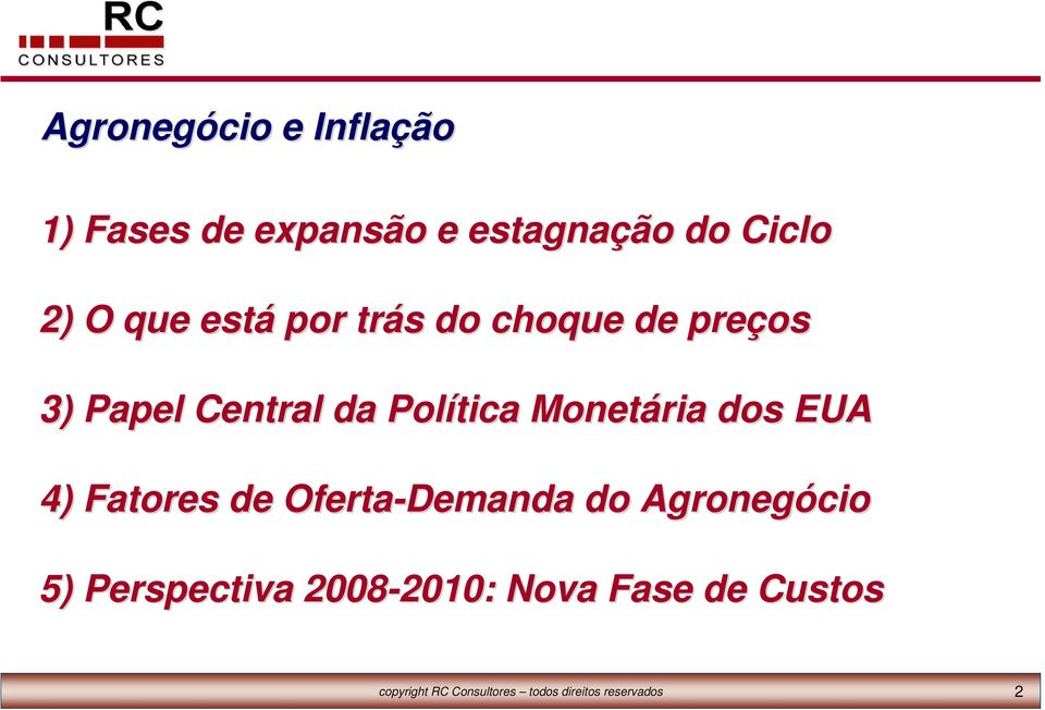 dos EUA 4) Fatores de Oferta-Demanda do Agronegócio 5) Perspectiva